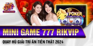 Mini Game 777 Rikvip - Quay Hũ Giải Trí Ăn Tiền Thật 2024