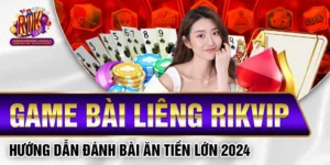 Game Bài Liêng Rikvip - Hướng Dẫn Đánh Bài Ăn Tiền Lớn 2024