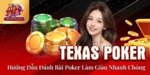 Texas Poker - Hướng Dẫn Đánh Bài Poker Làm Giàu Nhanh Chóng