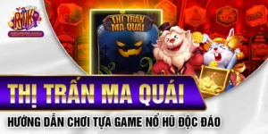 Thị Trấn Ma Quái - Hướng Dẫn Chơi Tựa Game Nổ Hũ Độc Đáo