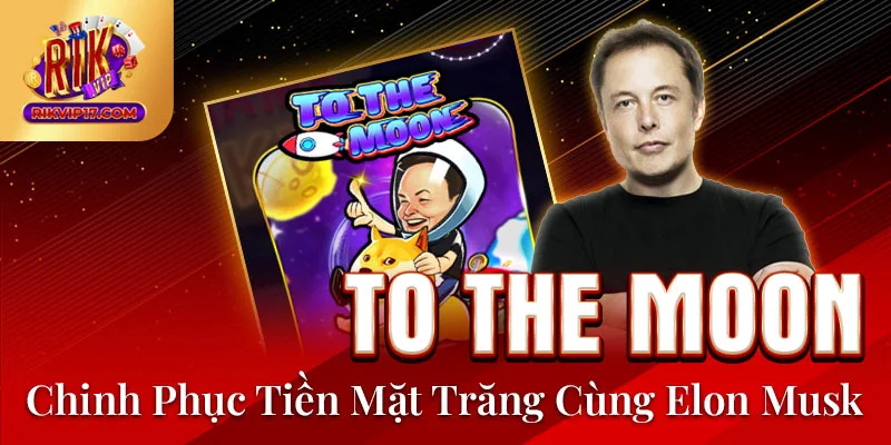To The Moon - Chinh Phục Mặt Trăng Cùng Elon Musk