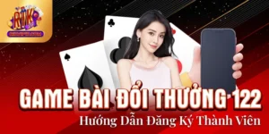 Game Bài Đổi Thưởng 122 - Hướng Dẫn Đăng Ký Thành Viên