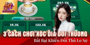 3 Cách Chơi Xoc Dia Doi Thuong Bất Bại Khiến Đối Thủ Lo Sợ